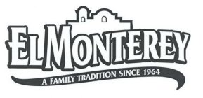 EL MONTEREY A FAMILY TRADITION SINCE 1964
