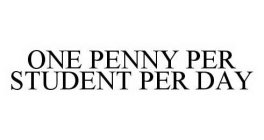 ONE PENNY PER STUDENT PER DAY
