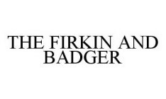 THE FIRKIN AND BADGER