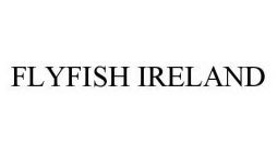 FLYFISH IRELAND