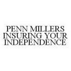 PENN MILLERS INSURING YOUR INDEPENDENCE