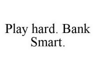 PLAY HARD. BANK SMART.