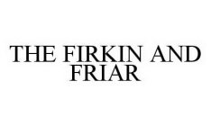 THE FIRKIN AND FRIAR