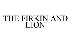 THE FIRKIN AND LION