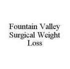 FOUNTAIN VALLEY SURGICAL WEIGHT LOSS