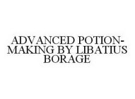 ADVANCED POTION-MAKING BY LIBATIUS BORAGE