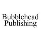 BUBBLEHEAD PUBLISHING