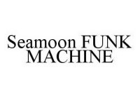SEAMOON FUNK MACHINE