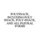 POLYSNACK, INCLUDING POLY SNACK, POLY-SNACK, AND ALL PLEURAL FORMS