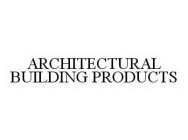 ARCHITECTURAL BUILDING PRODUCTS