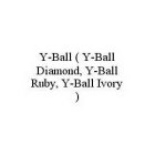 Y-BALL ( Y-BALL DIAMOND, Y-BALL RUBY, Y-BALL IVORY )