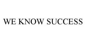 WE KNOW SUCCESS