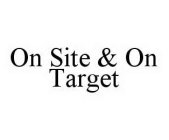 ON SITE & ON TARGET