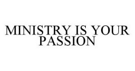 MINISTRY IS YOUR PASSION