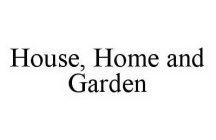 HOUSE, HOME AND GARDEN