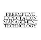 PREEMPTIVE EXPECTATION MANAGEMENT TECHNOLOGY