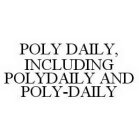 POLY DAILY, INCLUDING POLYDAILY AND POLY-DAILY