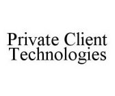 PRIVATE CLIENT TECHNOLOGIES