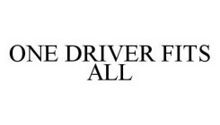 ONE DRIVER FITS ALL