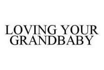 LOVING YOUR GRANDBABY