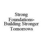 STRONG FOUNDATIONS-BUILDING STRONGER TOMORROWS