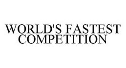 WORLD'S FASTEST COMPETITION
