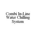 COMBI IN-LINE WATER CHILLING SYSTEM