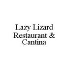 LAZY LIZARD RESTAURANT & CANTINA