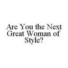 ARE YOU THE NEXT GREAT WOMAN OF STYLE?