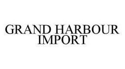 GRAND HARBOUR IMPORT
