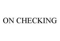 ON CHECKING