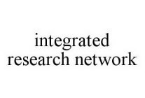 INTEGRATED RESEARCH NETWORK