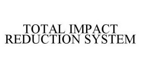 TOTAL IMPACT REDUCTION SYSTEM