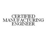 CERTIFIED MANUFACTURING ENGINEER