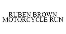 RUBEN BROWN MOTORCYCLE RUN