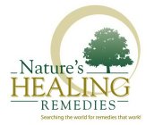 NATURE'S HEALING REMEDIES SEARCHING THE WORLD FOR REMEDIES THAT WORK!