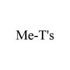 ME-T'S