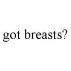 GOT BREASTS?