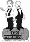 TWO POUR GUYS BARTENDING SERVICE LLC
