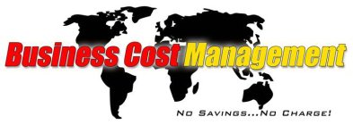 BUSINESS COST MANAGEMENT NO SAVINGS...NO CHARGE!