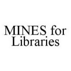 MINES FOR LIBRARIES