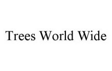 TREES WORLD WIDE