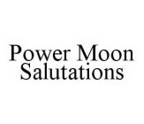 POWER MOON SALUTATIONS