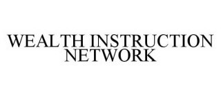 WEALTH INSTRUCTION NETWORK