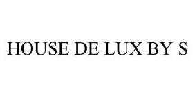 HOUSE DE LUX BY S