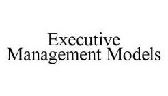 EXECUTIVE MANAGEMENT MODELS