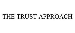 THE TRUST APPROACH
