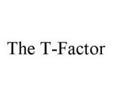 THE T-FACTOR