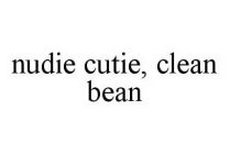 NUDIE CUTIE, CLEAN BEAN