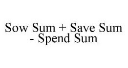 SOW SUM + SAVE SUM - SPEND SUM